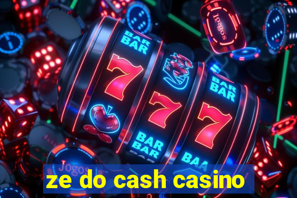 ze do cash casino